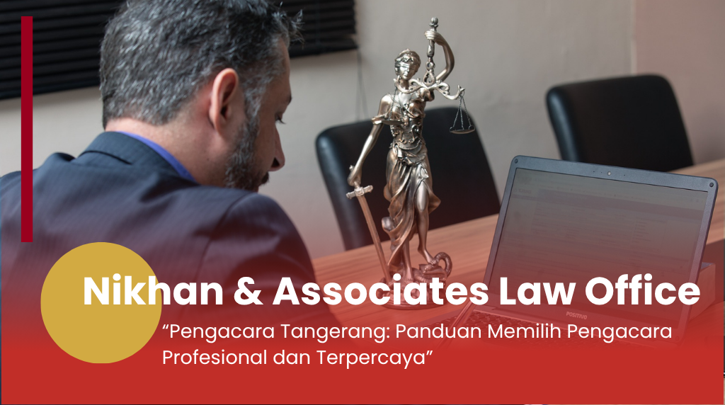 Pengacara Tangerang: Panduan Memilih Pengacara Profesional dan Terpercaya